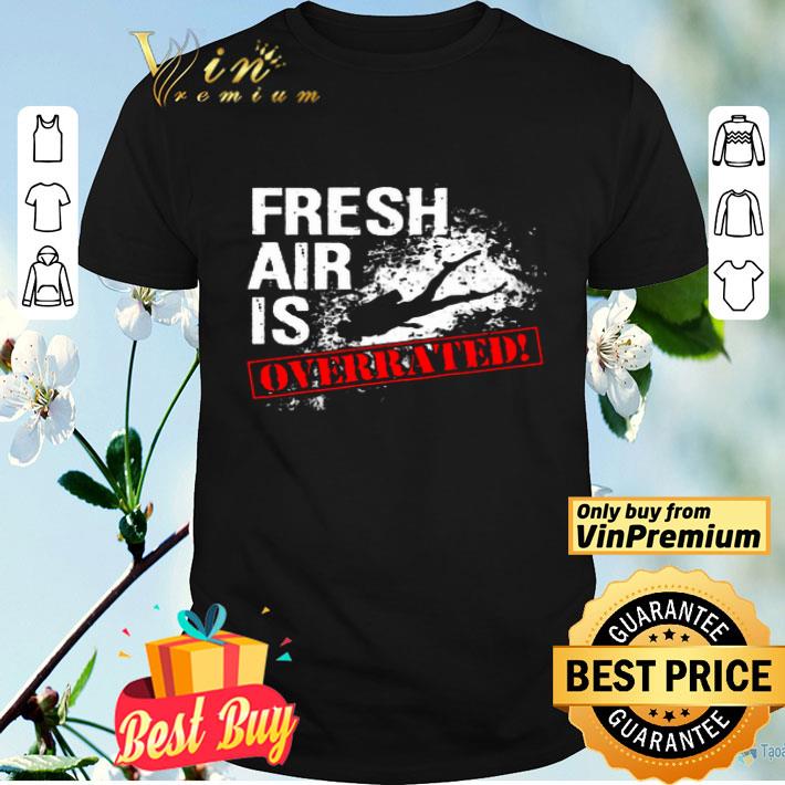 Fresh Air Is Overrated Diver shirt