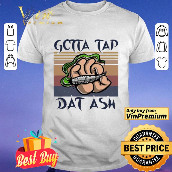 Gotta Tap Dat Ash vintage shirt
