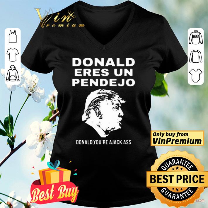 Donald Trump Eres Un Pendejo Donald You’re A Jack Ass shirt