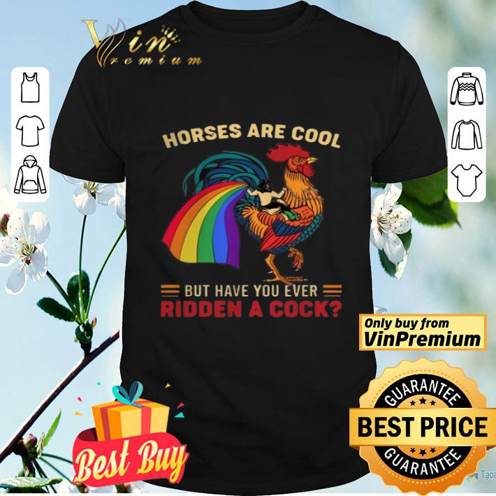 Horses Are Cool But Have You Ever Ridden A Cock LGBT Pride shirt