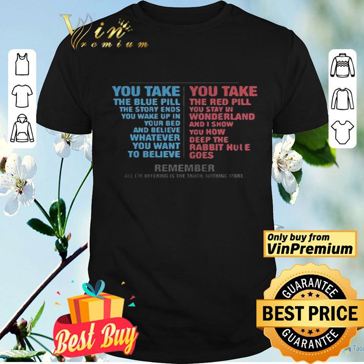 You Take The Blue Bill The Story Ends The Red Pill You Stay In shirt
