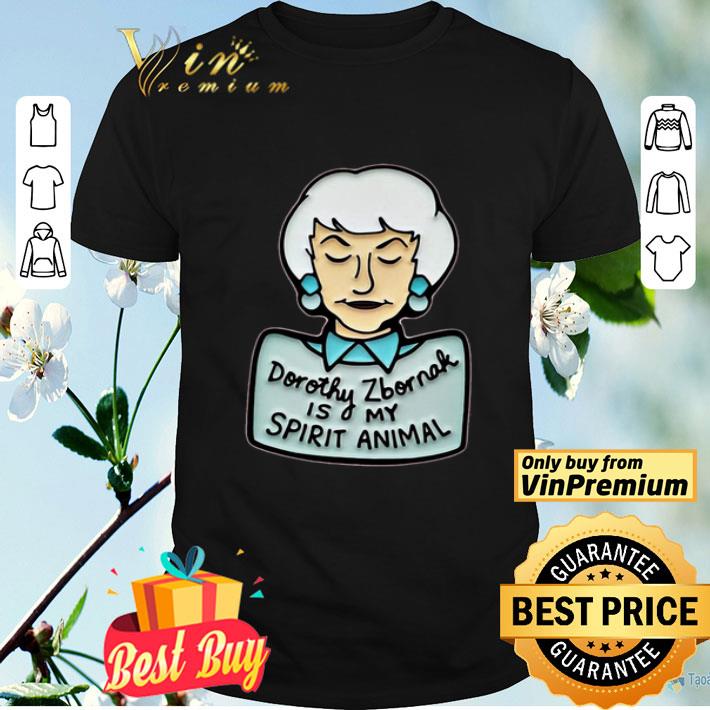 Dorothy Zbornak Is My Spirit Animal shirt
