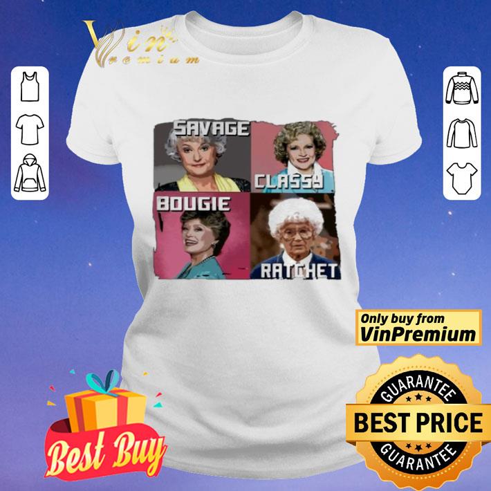 The Golden Girls Savage Classy Bougie Ratchet shirt