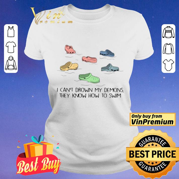 Crocs I Can’t Drown My Demons They Know How To Swim shirt