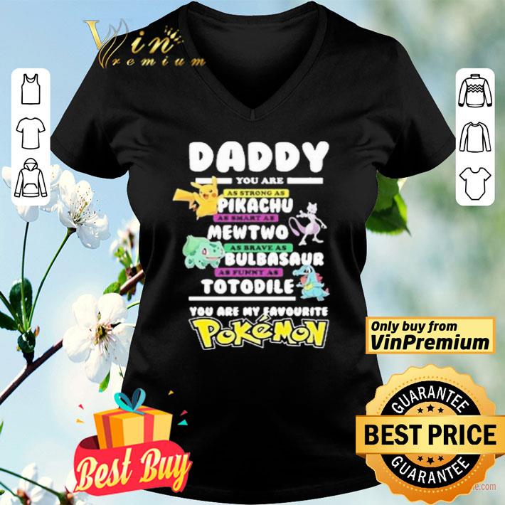 Daddy you are strong as a Pikachu as smart as Mewtwo as brave as Bulbasaur as funny as Totodile you are my favourite Pokemon shirt