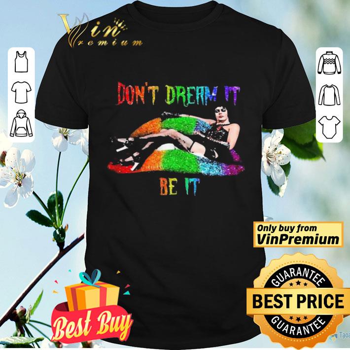 LGBT Frank N Furter Lips Don’t dream it Be it shirt