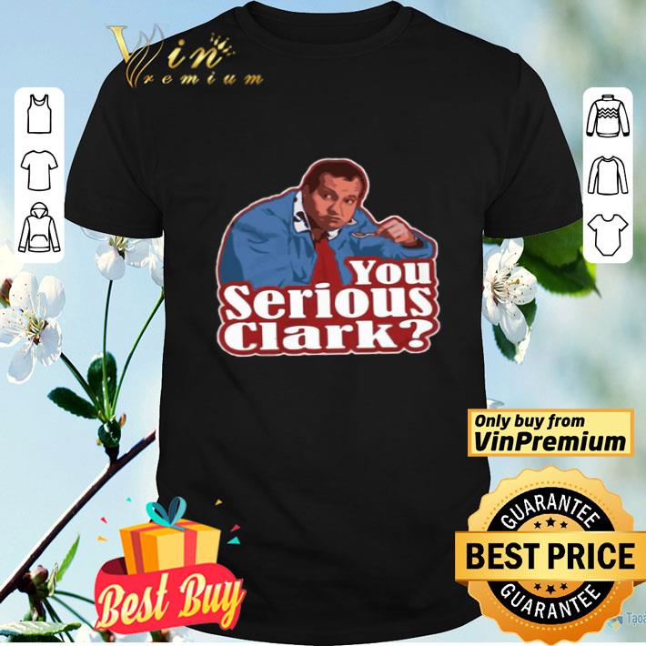 Cousin Eddie You Serious Clark shirt