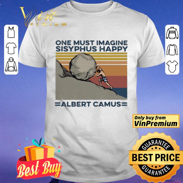 One Must Imagine Sisyphus Happy Albert Camus Vintage shirt