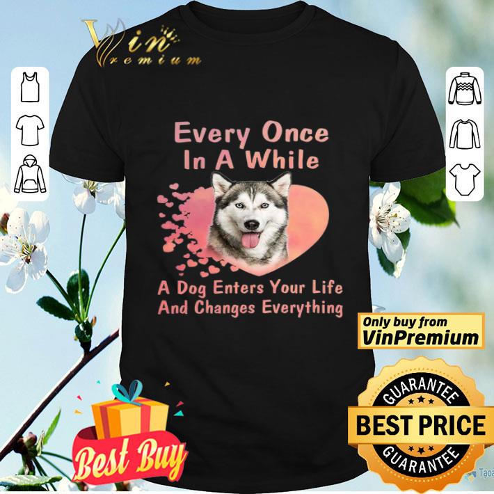 Every Once In A While Siberian Husky A Dog Enters Your Life And Changes shirt