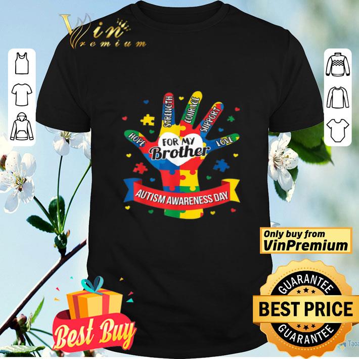 Autism Awareness Day Hope Strength Courage Support Love For My Brother shirt