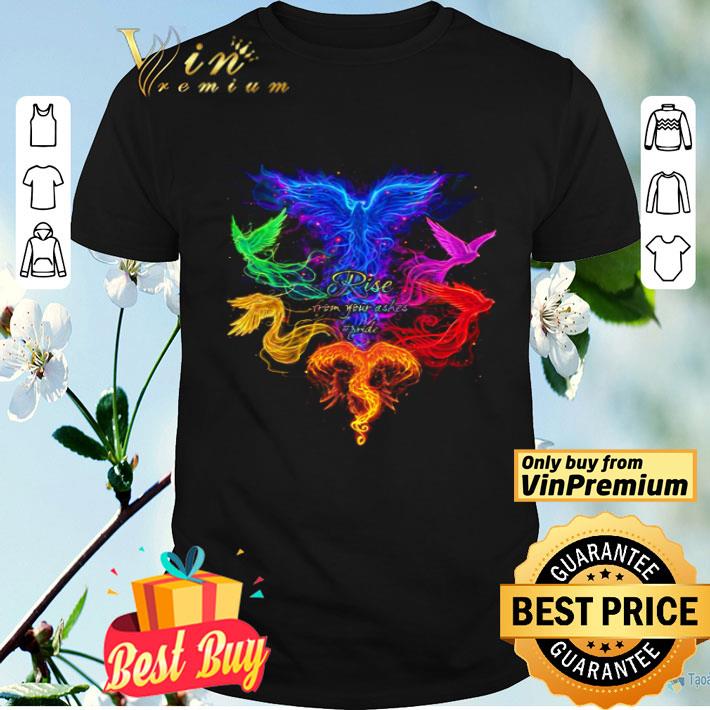 Rise From Your Ashes shirt