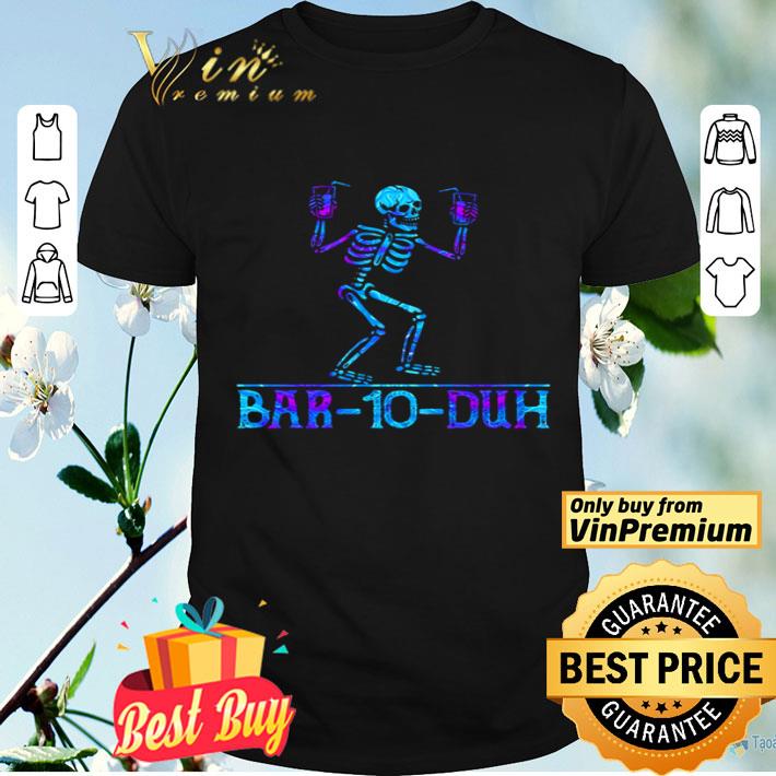 Skeleton bar 10 duh shirt