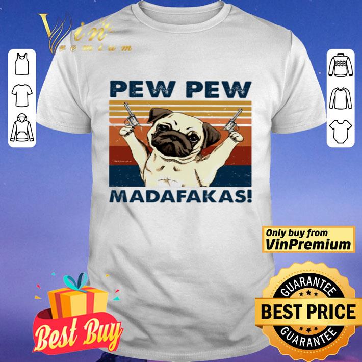 Pug pew pew madafakas vintage shirt