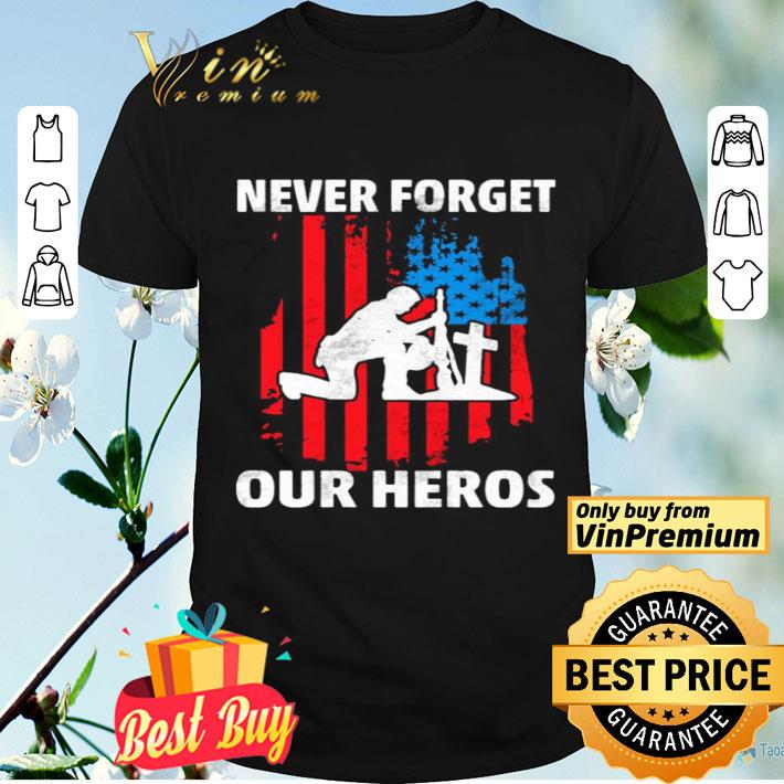 Veteran never forget our heros american flag independence day shirt