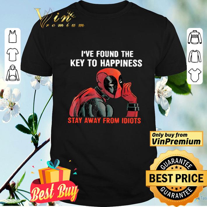 Deadpool i’ve found the key to happiness stay away from idiots shirt