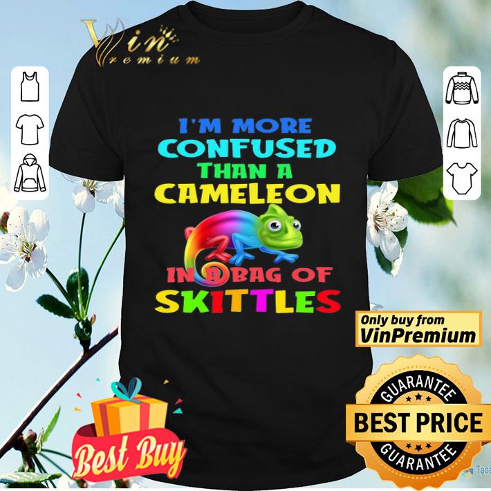 I'm More Confused Than A Cameleon In A Bag Of Skittles shirt