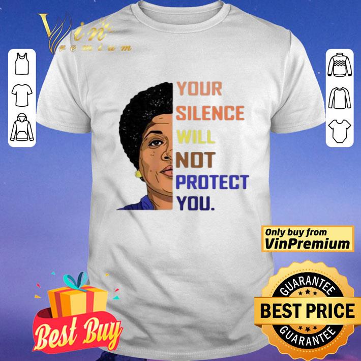 Your silence will not protect you shirt