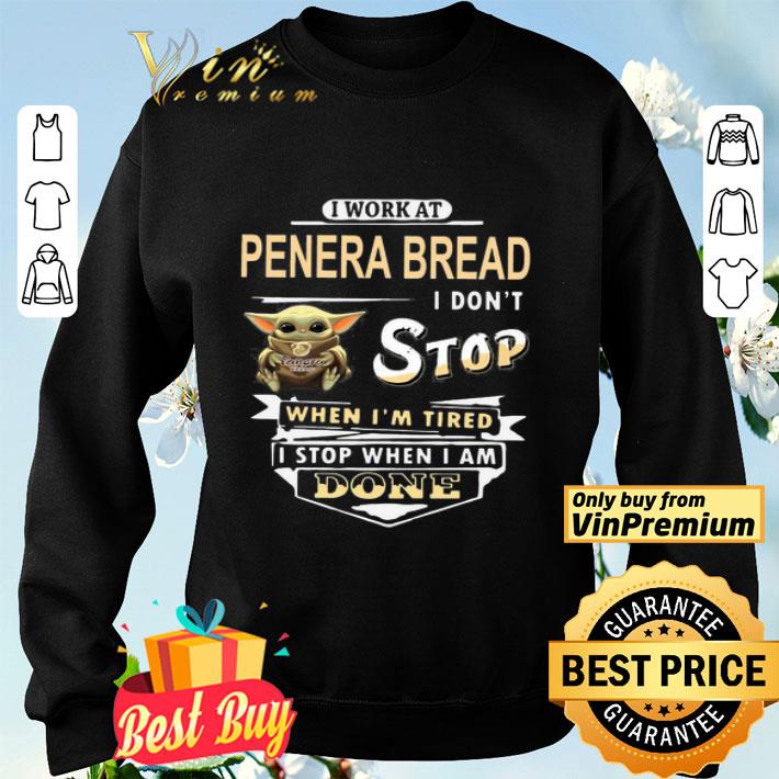 Baby yoda hug I work at panera bread I dont stop when im tired I stop when I am done shirt Baby yoda hug I work at panera bread I dont stop when im tired I stop when I am done shirt