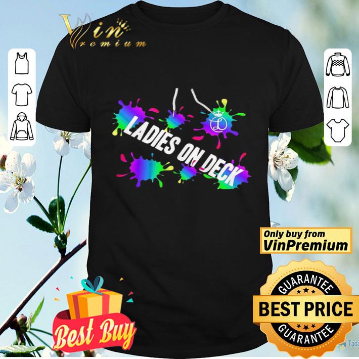Ladies On Deck Paint Splash shirt
