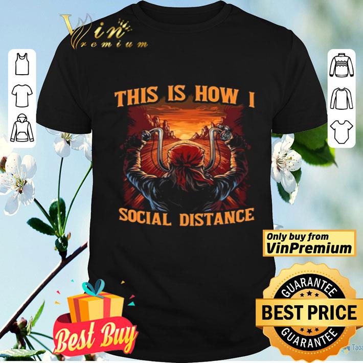 Biker This is how I social distance shirt