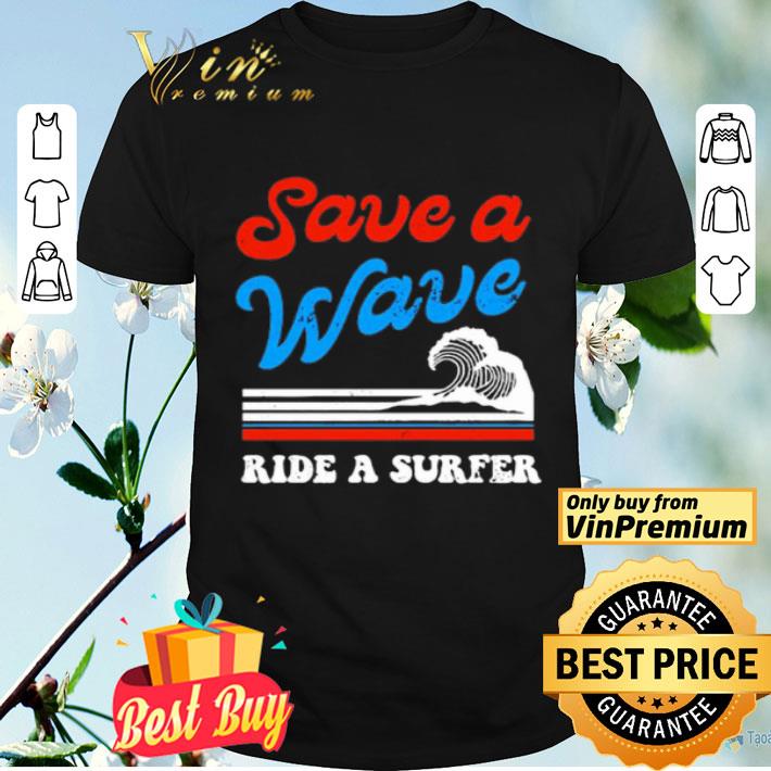 Save a wave ride a surfer shirt