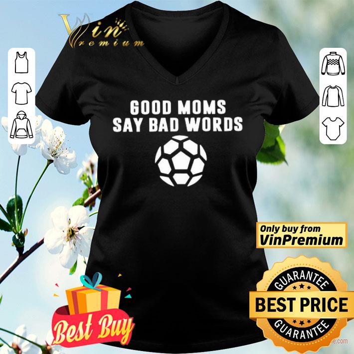 Good Moms Say Bad Words Soccer shirt