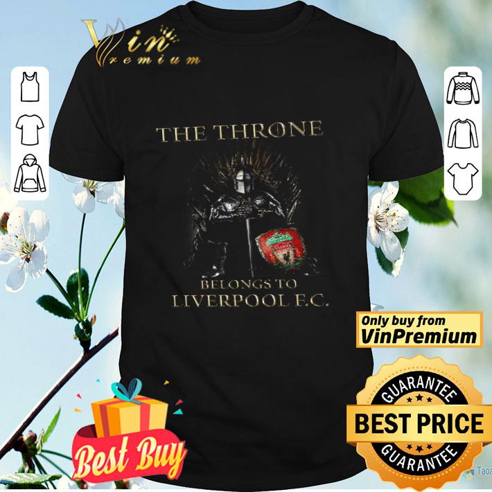 Game Of Thrones The Throne Belong To Liverpool Fc shirt