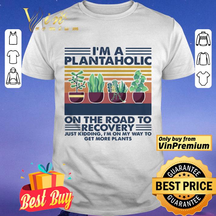 Garden I’m a plantaholic on the road to recovery vintage retro shirt