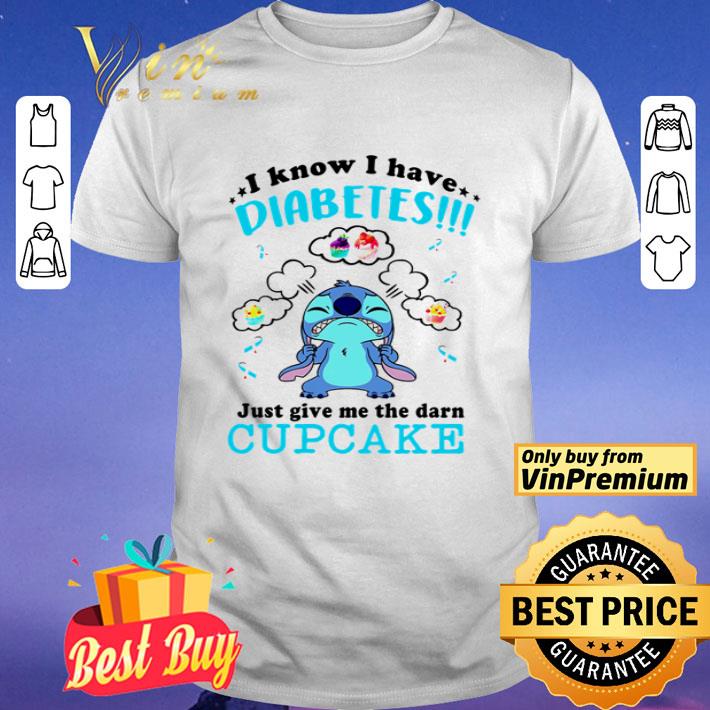 Stitch I know I have diabetes just give me the darn cupcake shirt