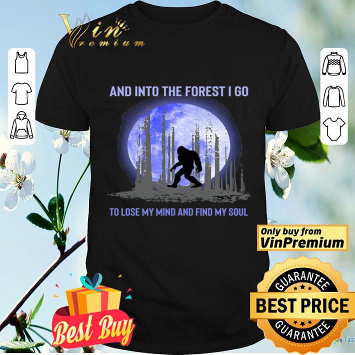 Bigfoot Moon And Into The Forest I Go To Lose My Mind And Find My Soul shirt