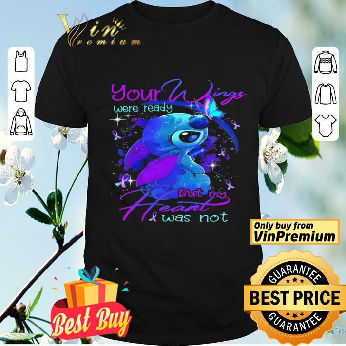 Stitch your wings were ready but my heart was not butterflies cancer awareness shirt