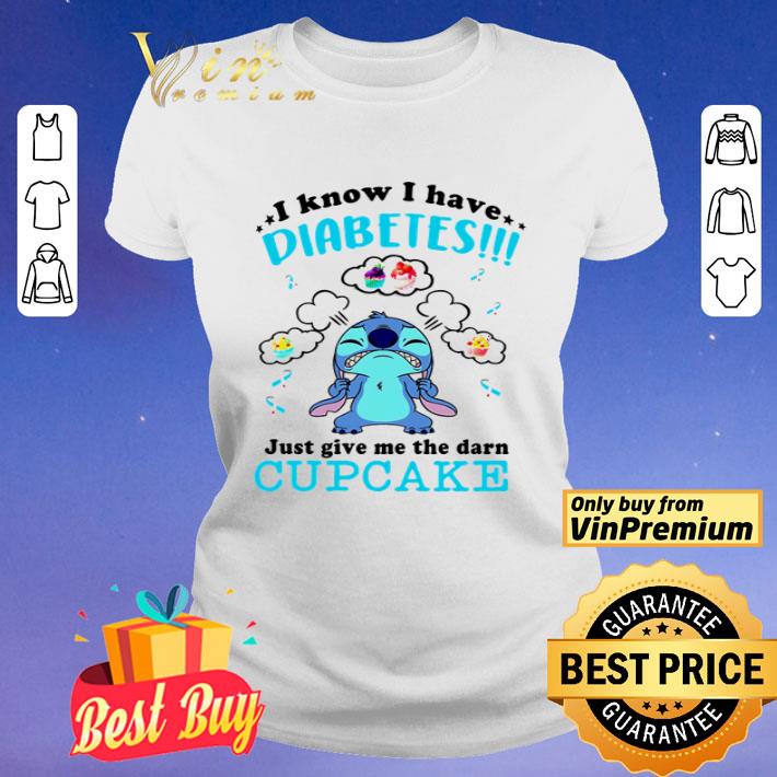 Stitch I know I have diabetes just give me the darn cupcake shirt