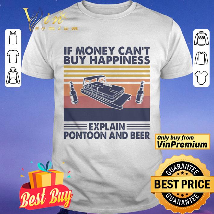 If money can’t buy happiness explain pontoon and beer vintage retro shirt