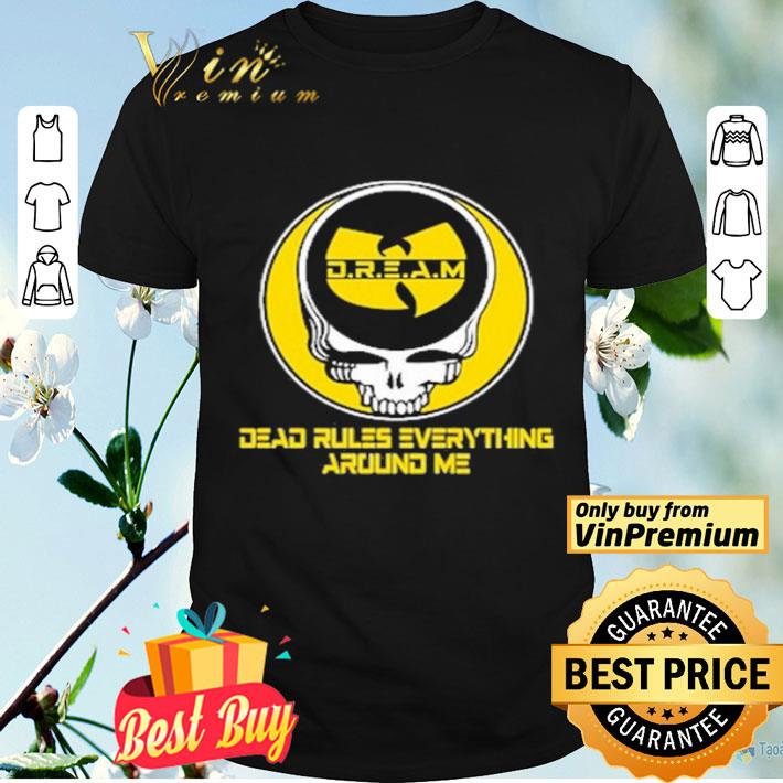 Wu Tang Dream Dead rules everything around me shirt