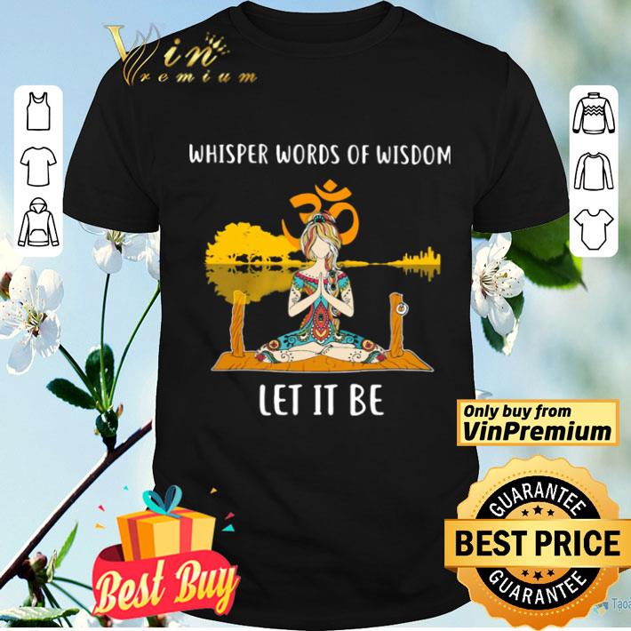 Whisper Words Of Wisdom Let It Be Yoga shirt