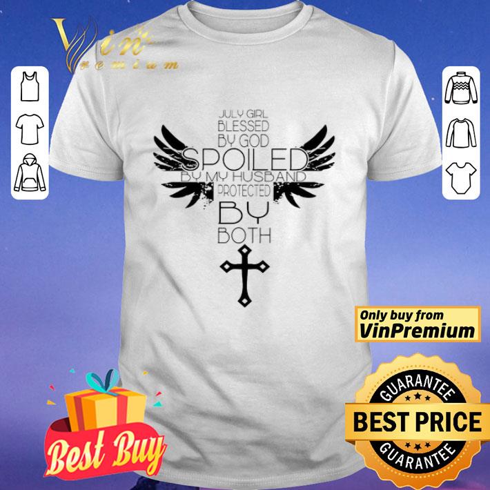 July blessed by God spoiled by my husband protected by both shirt