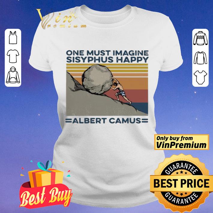 One Must Imagine Sisyphus Happy Albert Camus Vintage shirt