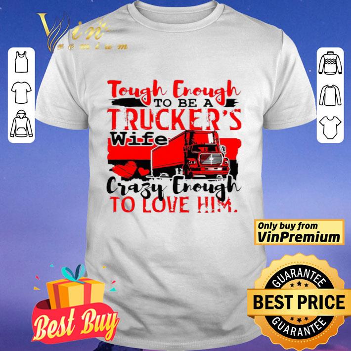 Tough enough to be a Trucker’s wife shirt