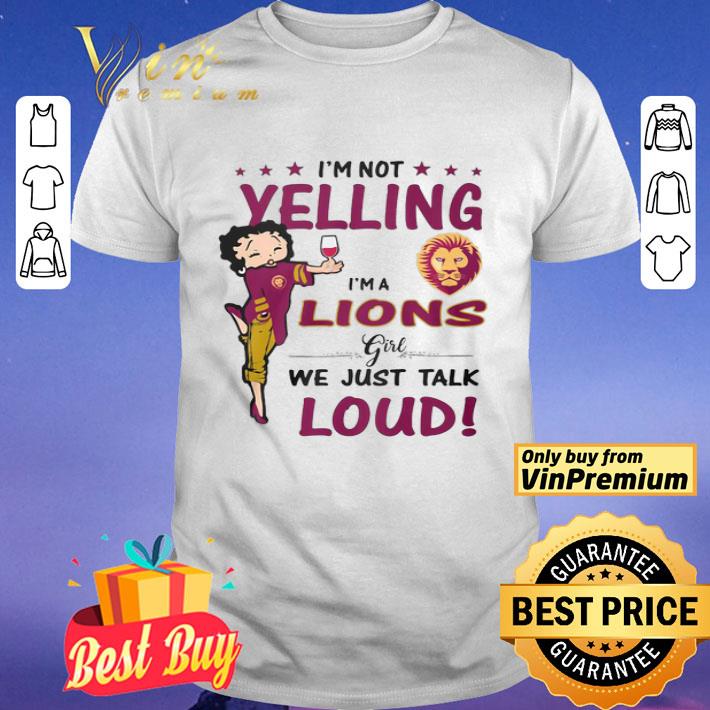 I’m Not Yelling I’m Lions Girl We Just Talk Loud shirt