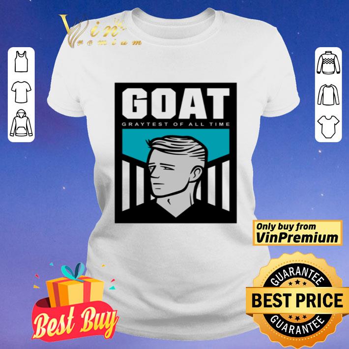 Goat Graytest of all time shirt