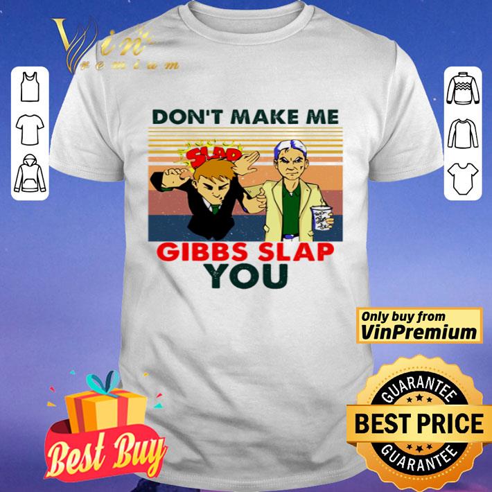 Don’t make me Gibbs Slap you vintage shirt
