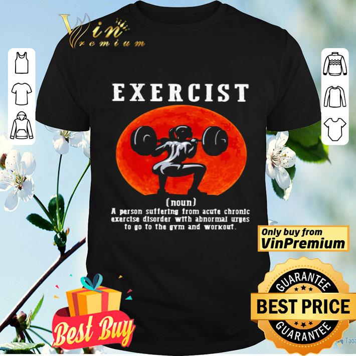 Weightlifting exercise noun a person suffering from acute chronic exercise disorder with abnormal u shirt