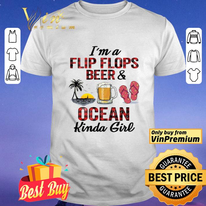 I’m A Flip Flops Beer & Ocean Kinda Girl shirt
