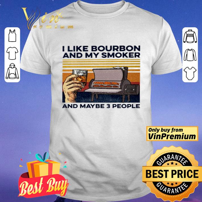 I like bourbon and my smoker and maybe 3 people vintage shirt