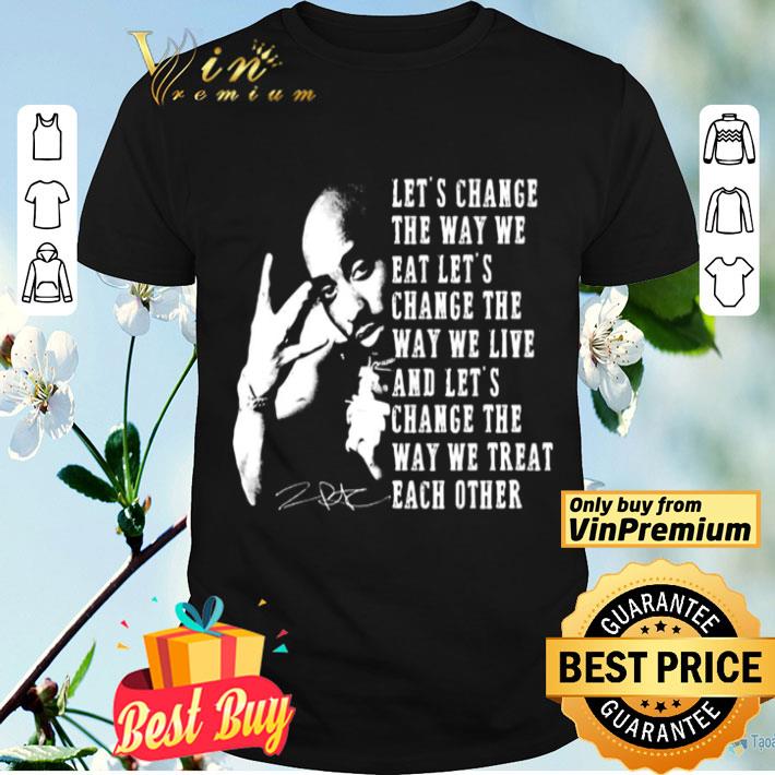 2 PAC Lets change the way we eat lets chang way we live and shirt