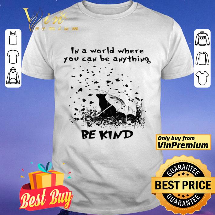 Cat rain in a world where you can be anything be kind shirt