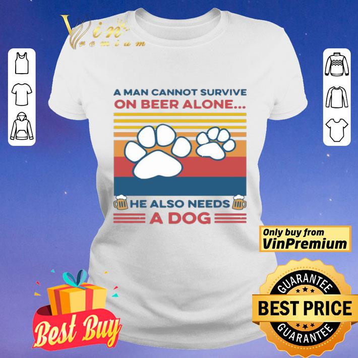 A Man Cannot Survive On Beer Alone He Also Needs A Dog Vintage shirt