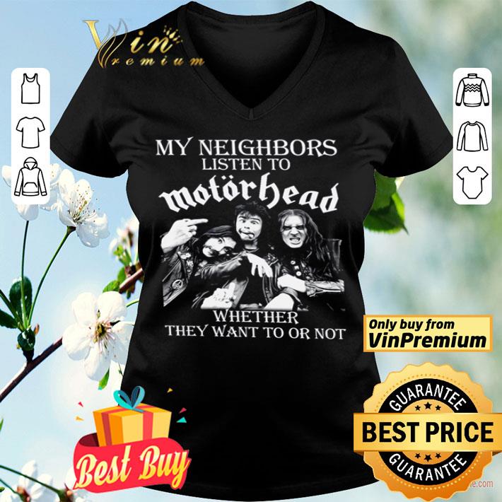 My neighbors listen to motorhead whether they want to or not shirt