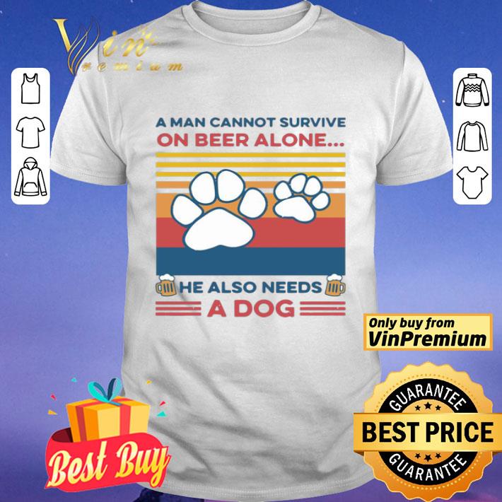 A Man Cannot Survive On Beer Alone He Also Needs A Dog Vintage shirt