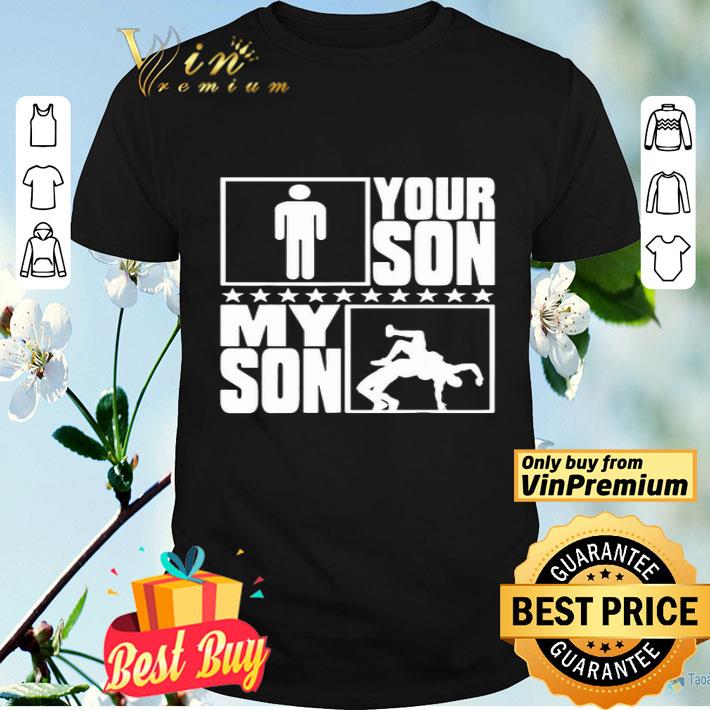 Your Son My Son Wrestling Wrestler Proud shirt